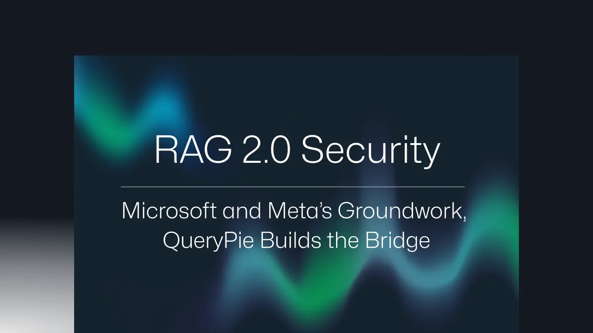 RAG 2.0 Security: Microsoft and Meta’s Groundwork, QueryPie Builds the Bridge